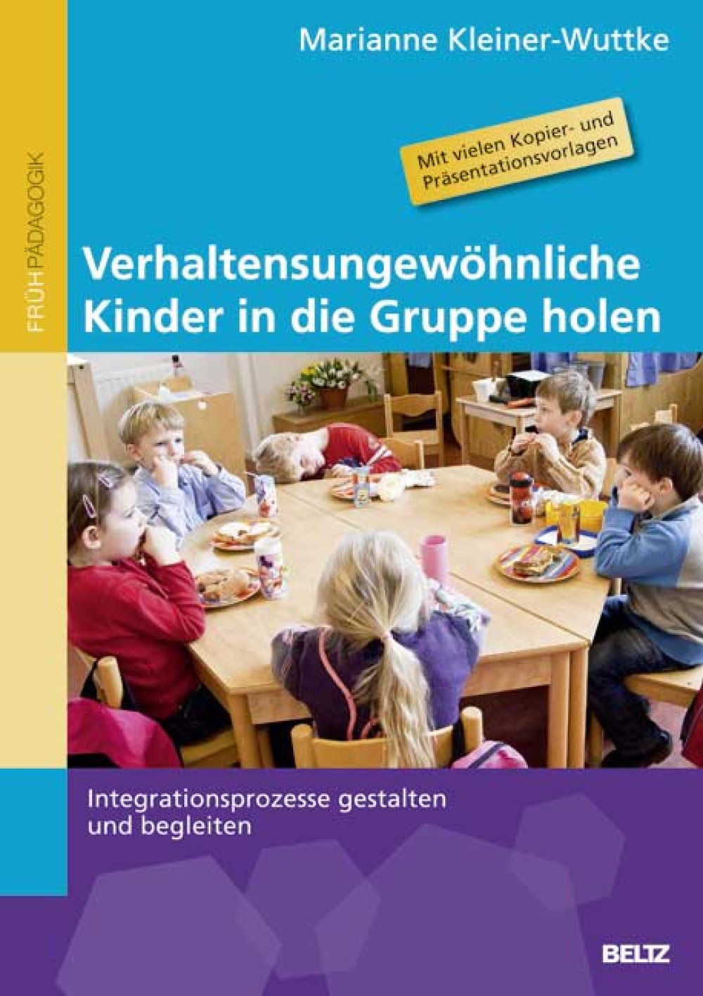 Verhaltensungewohnliche Kinder In Die Gruppe Holen Integrationsprozesse Gestalten Und Begleiten Marianne Kleiner Wuttke Beltz